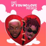 Chike Ft. Mayorkun – If You No Love