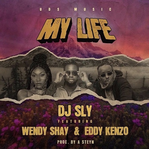 DJ Sly Ft Wendy Shay Eddy Kenzo My Life