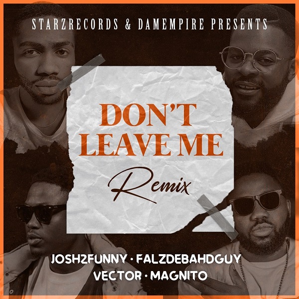 josh2funny – dont leave me remix ft falz vector magnito