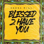 Ceeza Milli Blessed 2 Have You artwork