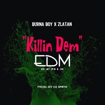 Burna Boy ft Zlatan Killin Dem EDM Remix art
