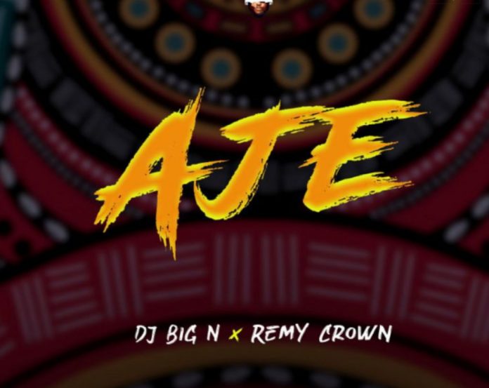 DJ Big N – Aje ft Remy Crown 2