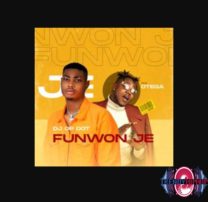 DJ OP Dot ft. Otega — Funwon Je