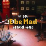 Mr Eazi E Be Mad Video