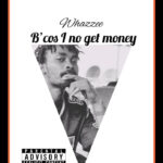 Whazzee Bcos i no Get Money Artwork