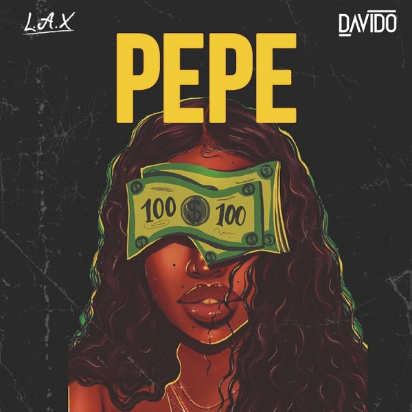 L.A.X ft. Davido – PEPE
