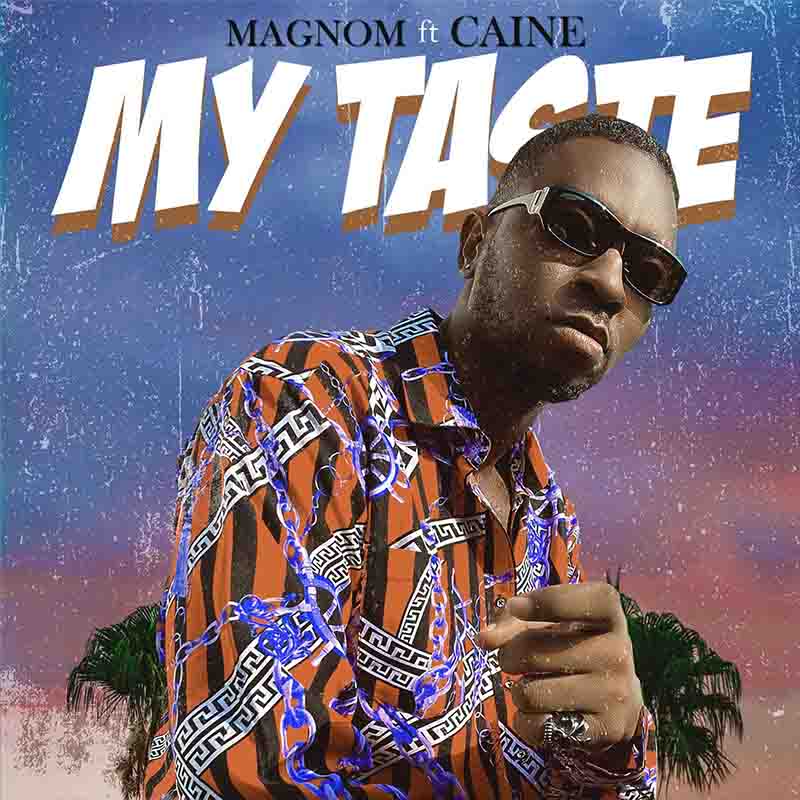 Magnom – My Taste ft Caine magnom my taste