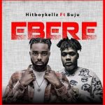 Hitboy Kellz Ft. Buju – Ebere