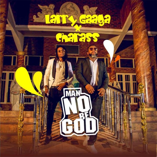 Man No Be God by Larry ft. Charas Larry Gaaga Man No Be God ft. Charass Picture Artwork