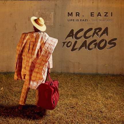 Mr Eazi Life Is Eazi Vol 1 Accra To Lagos AlbumCover