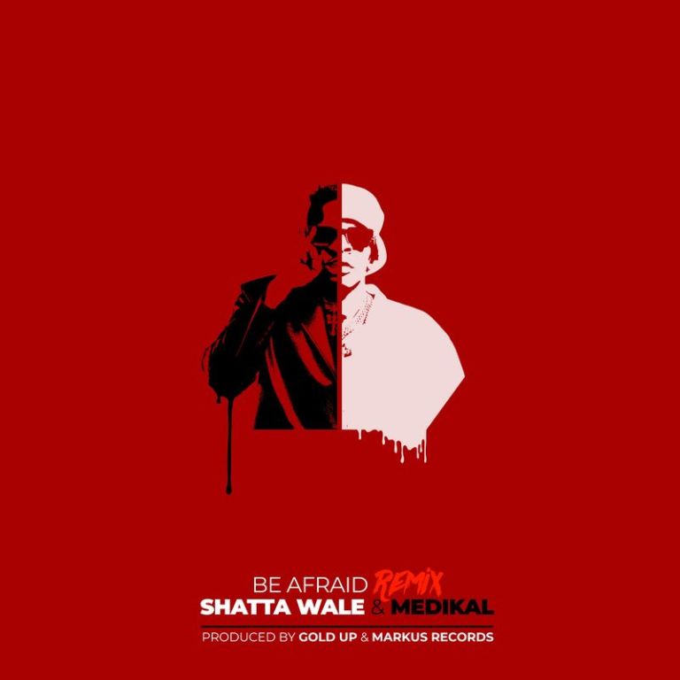 Shatta Wale ft Medikal Be Afraid Remix