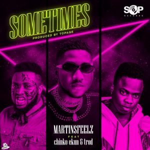 MartinsFeelz ft Chinko Ekun Trod – Sometimes exclusivetribe