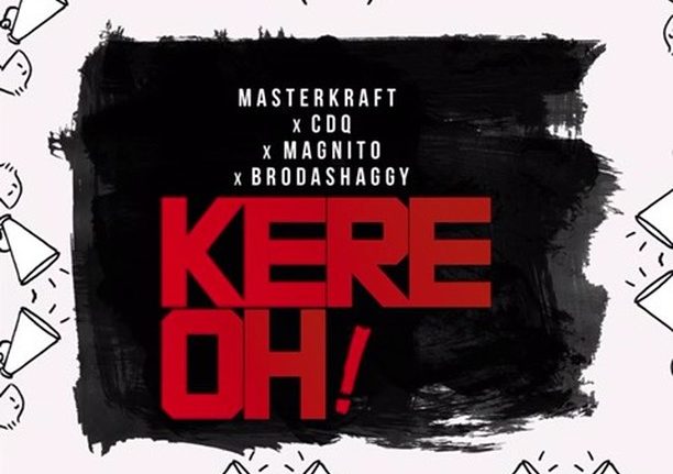 Masterkraft ft. CDQ Magnito Broda Shaggi – Kere Oh