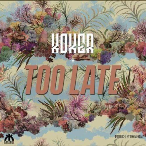 Koker – Too Late