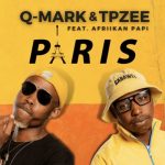Q-Mark & TpZee – Paris ft. Afriikan Papi Q Mark TpZee – Paris ft. Afriikan Papi