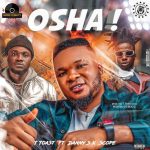 T Toast Ft. Danny S Scope – Osha