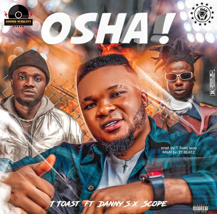 T Toast Ft. Danny S Scope – Osha
