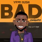 Yemi Rush – Bad (Chiquito) Yemi Rush Bad Chiquito Artwork
