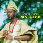 Adekunle Gold – My Life golddd