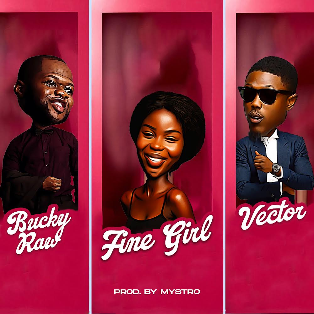 Bucky Raw ft. Vector – Fine Girl 822A4564 664D 4958 B346 CC25D14A06AE