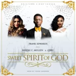 Frank Edwards Ft. Nicole C. Mullen Chee Sweet Spirit Of God 720x720 1