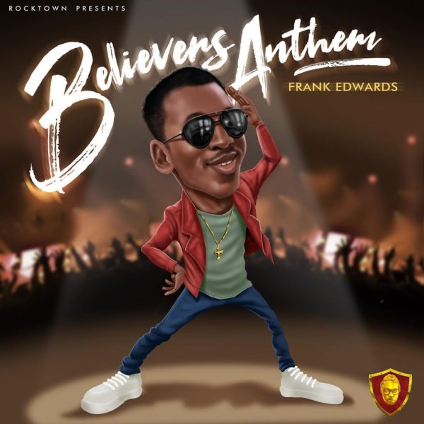 Frank Edwards – Believers Anthem