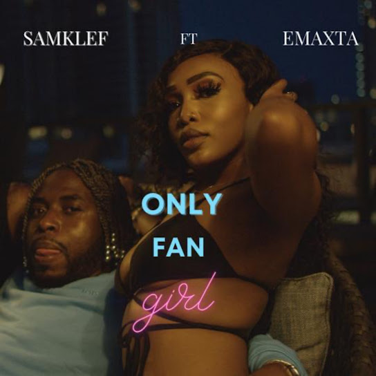 Samklef – Only Fan Girl ft. Emaxta