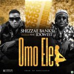 Shezzae Banks Omo Ele Ft Idowest