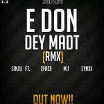 Sinzu – E Don Dey Madt ft. 2Baba M.I Abaga Lynxx