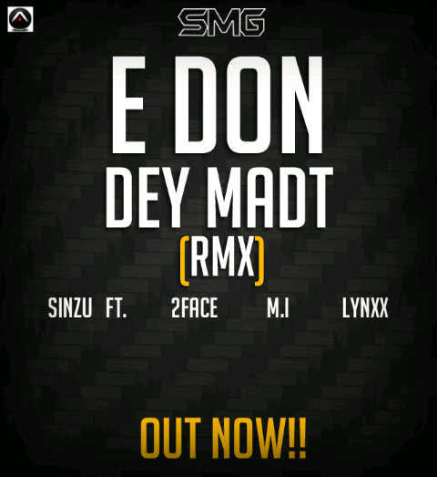 Sinzu – E Don Dey Madt ft. 2Baba M.I Abaga Lynxx