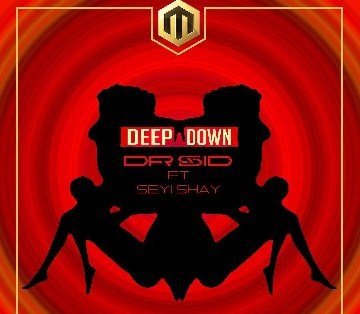 dr sid deep down ft seyi shay