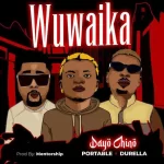 Dayo Chino Ft Portable Durella Wuwa Ika