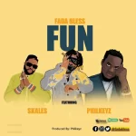 Fada Bless – Fun ft. Skales Philkeyz