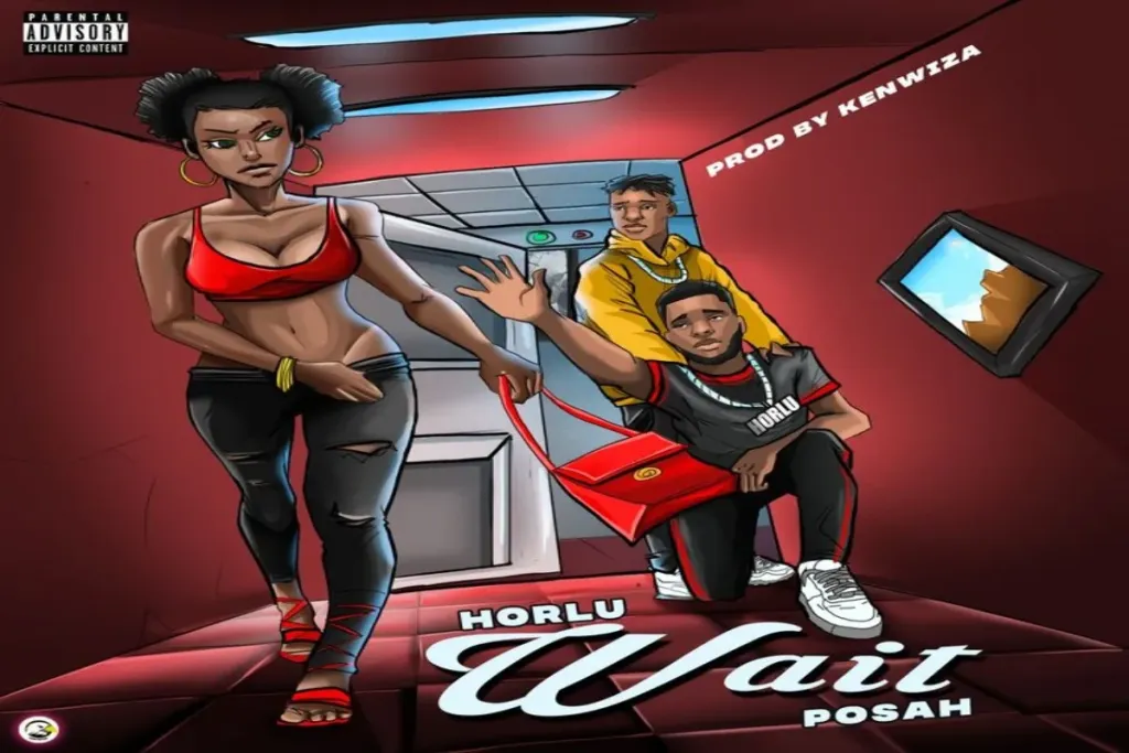 Horlu – Wait ft Posah Horlu ft Posah Wait