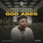 Raga Nas – God Abeg Ft. Dallbz Raga Nas Ft. Dallbz – God Abeg trendyhiphop.com