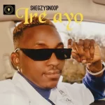 Shegzy Snoop – Ire Ayo Shegzy Snoop – Ire Ayo