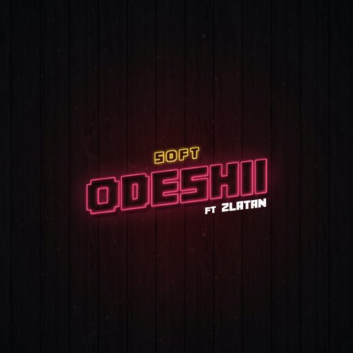 Soft – Odeshi ft. Zlatan Prod. Cracker