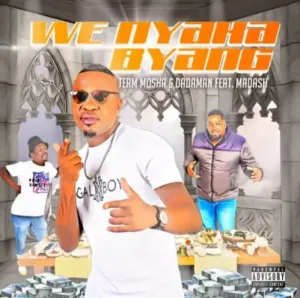 Team Mosha Dadaman – We Nyaka Byang ft. Madash Hip Hop More