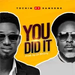 Tochim – You Did It Ft. Samsong trendyhiphop.com .jpgf