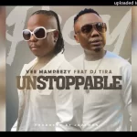 Vee Mampeezy Ft DJ Tira Unstoppable