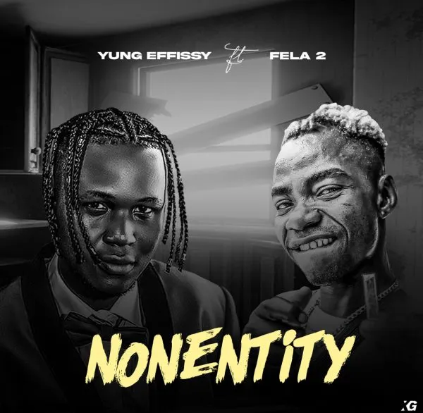 Yung Effissy – Nonentity ft. Fela 2 Yung Effissy ft Fela 2 Nonentity xclusiveloaded.com