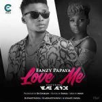 Fanzy Papaya - Love Me ft. Yemi Alade