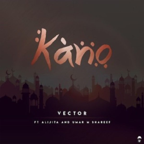 vector – kano ft alijita umar m shareef