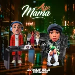 Dj Waje waje – Aye mama ft Red savage