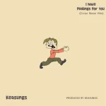 Keasungs I Have Feelings For You.jpg