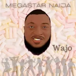 Megastar Naija – Wajo Megastar Naija – Wajo