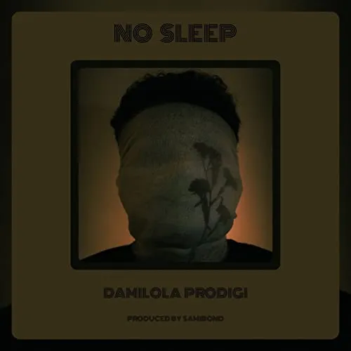 Damilola Prodigi – No Sleep No Sleep by Damilola Prodigi