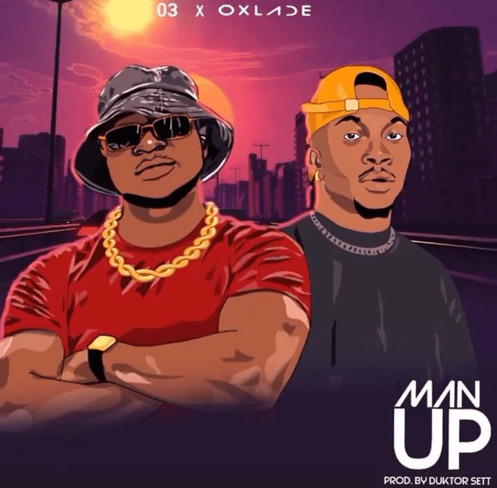 O3 – Man up Ft Oxlade