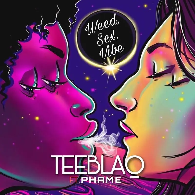 Teeblaq Ft. Phame – Weed, Sex, Vibe Teeblaq – Weed Sex Vibe Ft. Phame