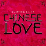 OmarTheDJ – Chinese Love ft L.A.X